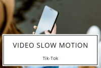 Cara Membuat Video Slow Motion Di TikTok, Berikut Langkah-Langkahnya!