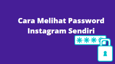 Lupa Password IG ? Berikut Cara Melihat Password Instagram Sendiri