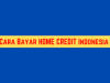 Cara Bayar Home Credit : Mulai Dari Bank, Minimarket & e-Wallet 2022