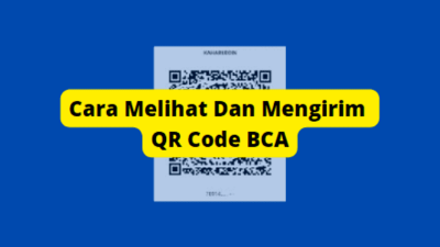 Cara Melihat QR Code BCA Mobile Lengkap Dengan Cara Transfer