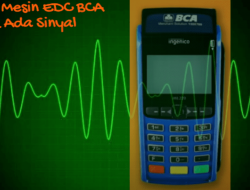 Mesin EDC BCA Tidak Ada Sinyal ? Begini Cara Mengatasinya !