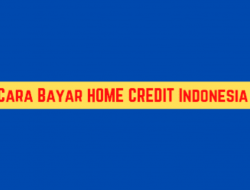Cara Bayar Home Credit : Mulai Dari Bank, Minimarket & e-Wallet 2022